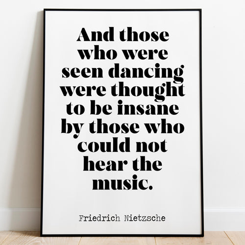Nietzsche quote - Those who were seen dancing ... who could not hear the music - philosophy print - office decor - UNFRAMED