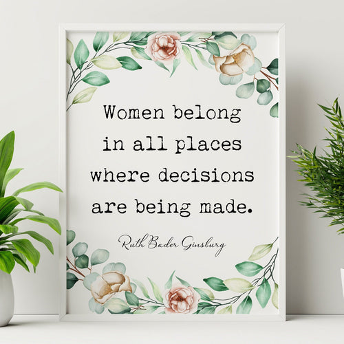 Ruth Bader Ginsburg Quote Women belong in all places decisions are being made - UNFRAMED Print