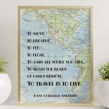 Load image into Gallery viewer, To Travel Is To Live Full Quote Print - Hans Christian Andersen Quote - Physical Print Without Frame
