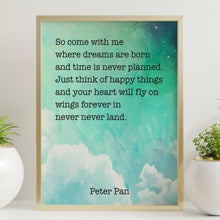 Load image into Gallery viewer, Peter Pan Quote, So come with me where dreams are born - Just think of happy things Minimalist Wall Art UNFRAMED
