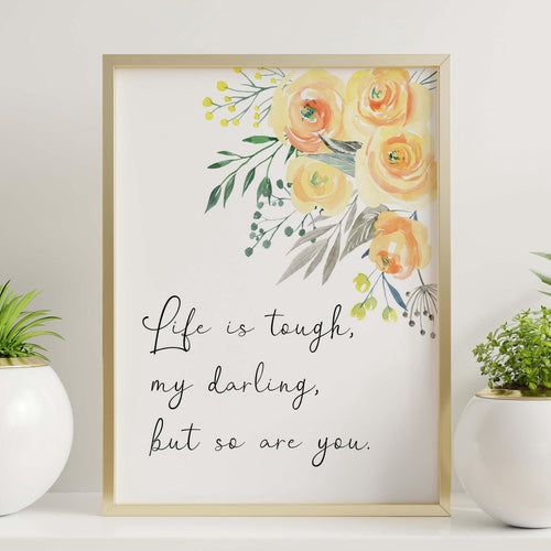 Life is tough my darling but so are you Print - Unframed inspirational print for Home Office - Unframed Print
