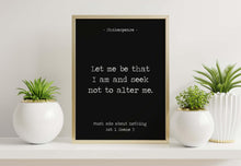 Load image into Gallery viewer, Shakespeare Quote Wall Art – “Let me be that I am and seek not to alter me.” – Much Ado About Nothing Print Minimalist Black &amp; White Poster
