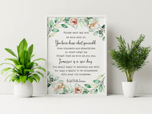 Load image into Gallery viewer, May include: A white framed print with a watercolor floral border. The print features a quote by Ralph Waldo Emerson: 'Finish each day and be done with it. You have done what you could. Some blunders and absurdities no doubt crept in; forget them as soon as you can. Tomorrow is a new day. You shall begin it serenely and with too high a spirit to be encumbered with your old nonsense.' The quote is printed in black text on a white background.
