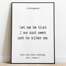 Load image into Gallery viewer, Shakespeare Quote Wall Art – “Let me be that I am and seek not to alter me.” – Much Ado About Nothing Print Minimalist Black &amp; White Poster
