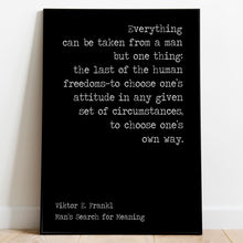 Load image into Gallery viewer, Viktor Frankl Quote Man&#39;s Search for Meaning Everything can be taken from a man office decor wall art UNFRAMED
