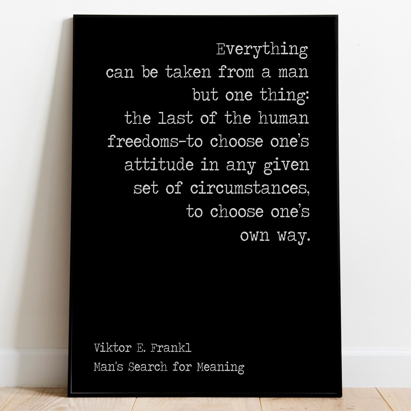 Viktor Frankl Quote Man's Search for Meaning Everything can be taken from a man office decor wall art UNFRAMED