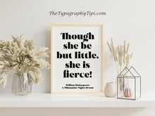 Load image into Gallery viewer, Shakespeare &quot;Though She Be But Little She Is Fierce&quot; Print – Girl&#39;s Bedroom Wall Art – Baby Girl Nursery Print Framed or Unframed

