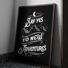 Load image into Gallery viewer, Say Yes To New Adventures Travel Poster for Home Black and White Travel wall art - Adventure wall art Framed &amp; Unframed Options
