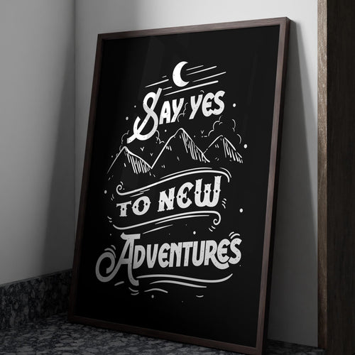 Say Yes To New Adventures Travel Poster for Home Black and White Travel wall art - Adventure wall art Framed & Unframed Options