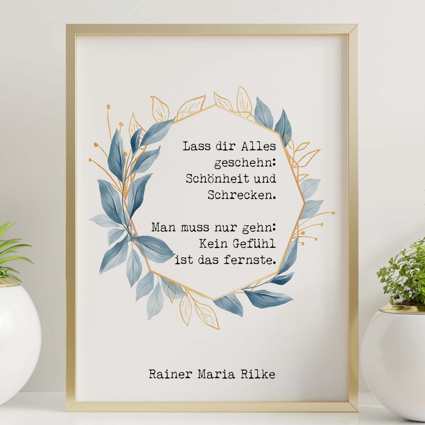 Rainer Maria Rilke - Lass dir Alles geschehn... Kein Gefühl ist das fernste - deutsches gedicht - german poetry wall art UNFRAMED