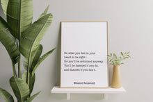 Load image into Gallery viewer, Eleanor Roosevelt Quote Print – “Do What You Feel in Your Heart to Be Right”
