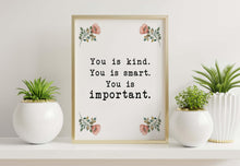 Load image into Gallery viewer, The Help book poster "You is kind, you is smart, you is important" Movie Quote, Framed &amp; Unframed Options

