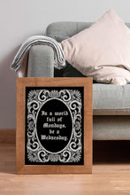 Load image into Gallery viewer, In A World Full Of Mondays Be A Wednesday Addams Family wall art - Physical Print Without Frame
