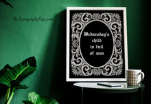 Load image into Gallery viewer, Wednesday&#39;s child is full of woe Wednesday Addams Family wall art - Framed &amp; Unframed Options
