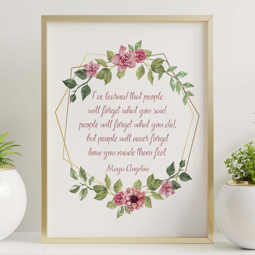 Maya Angelou Print - I've learned that people will never forget how you made them feel - Unframed inspirational print for Home, poster