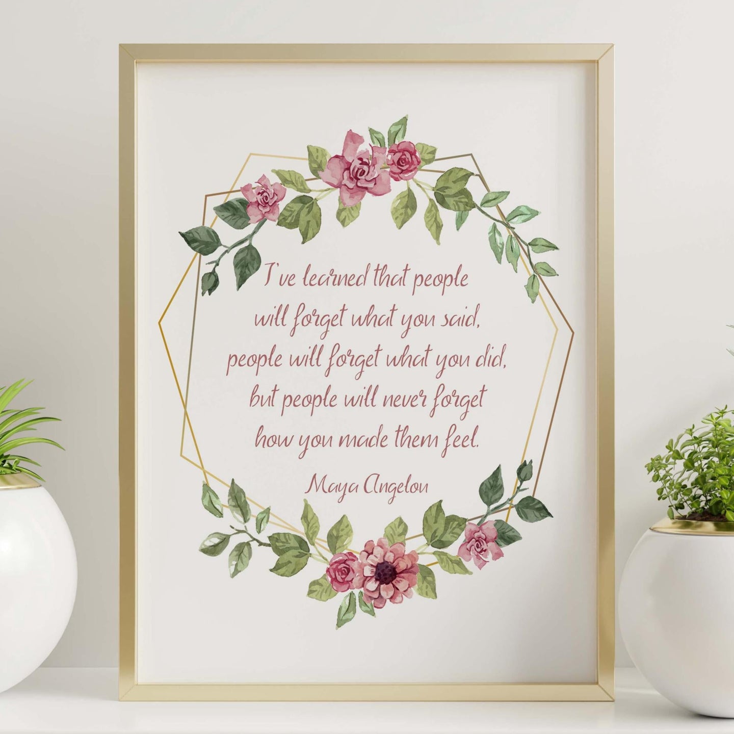 Maya Angelou Print - I've learned that people will never forget how you made them feel - Unframed inspirational print for Home, poster