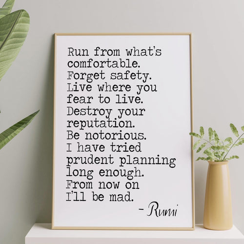 Rumi quote Run from what’s comfortable. Forget safety - inspirational gift inspiring print Unframed poster inspirational bedroom wall decor