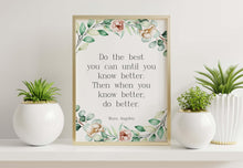Load image into Gallery viewer, Maya Angelou Quote Do the best you can until you know better - inspirational print Inspirational office wall art Framed &amp; Unframed Options

