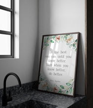 Load image into Gallery viewer, Maya Angelou Quote Do the best you can until you know better - inspirational print Inspirational office wall art Framed &amp; Unframed Options
