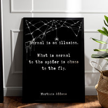 Load image into Gallery viewer, The Addams Family Movie Quote Print Normal is an illusion - Halloween Decor - Spooky Poster Print Framed &amp; Unframed Options
