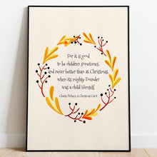 Load image into Gallery viewer, A Christmas Carol Charles Dickens Quote &quot;For it is good to be children sometimes&quot;
