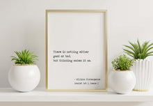 Load image into Gallery viewer, Shakespeare Hamlet Quote Print: “There is nothing either good or bad, but thinking makes it so.”
