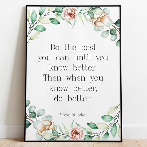 Maya Angelou Quote Do the best you can until you know better - inspirational print Inspirational office wall art Framed & Unframed Options