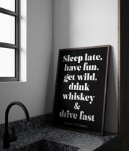 Load image into Gallery viewer, Hunter S Thompson - Sleep late, have fun, get wild, drink whiskey and drive fast - literary print wall art Hunter Thompson UNFRAMED

