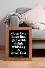 Load image into Gallery viewer, Hunter S Thompson - Sleep late, have fun, get wild, drink whiskey and drive fast - literary print wall art Hunter Thompson UNFRAMED
