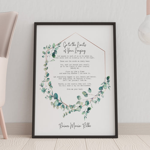 Rainer Maria Rilke Poem Go to the limits of your longing Let everything happen to you... No feeling is final Poem Art Print UNFRAMED