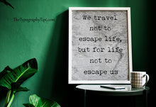 Load image into Gallery viewer, We travel not to escape life, but for life not to escape us. Travel wall decor for Home
