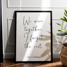 Load image into Gallery viewer, Walt Whitman Quote We were together. I forget the rest Love poetry print Romantic Bedroom Decor wall art print UNFRAMED
