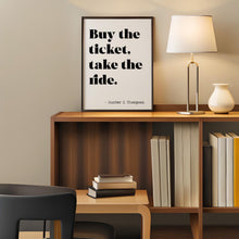 Load image into Gallery viewer, Hunter S Thompson - Buy the ticket, take the ride - literary print wall art Hunter Thompson UNFRAMED

