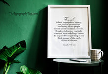 Load image into Gallery viewer, Travel Quote Print Mark Twain "Travel is fatal to prejudice, bigotry, and narrow-mindedness..."
