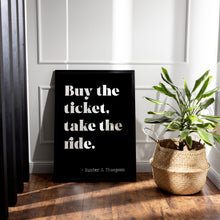 Load image into Gallery viewer, Hunter S Thompson - Buy the ticket, take the ride - literary print wall art Hunter Thompson UNFRAMED

