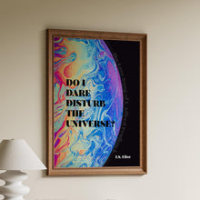 Load image into Gallery viewer, T.S. Eliot Quote Print "Do I Dare Disturb the Universe?" Literary Wall Art, Poetry Lover Gift, Psychedelic Poster, Framed or Unframed
