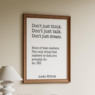 Jocko Willink Print - The only thing that matters is that you actually do - Inspirational poster - motivational podcast UNFRAMED