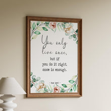 Load image into Gallery viewer, Mae West quote Print You only live once, but if you do it right, once is enough - Physical Art Print Without Frame
