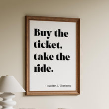 Load image into Gallery viewer, Hunter S Thompson Quote Print: "Buy the Ticket, Take the Ride"
