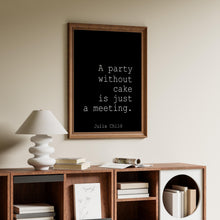 Load image into Gallery viewer, Julia Child Quote "A party without cake is just a meeting" Foodie Gift for New Home, Kitchen wall art, Framed &amp; Unframed Options
