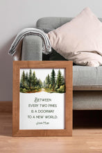 Load image into Gallery viewer, John Muir Quote Between every two pines is a doorway to a new world, unique hiking gifts, Framed &amp; Unframed Options
