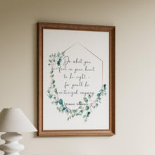 Load image into Gallery viewer, Eleanor Roosevelt Print Do what you feel in your heart Inspirational feminist art inspiring print Framed &amp; Unframed Options
