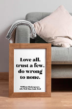 Load image into Gallery viewer, Shakespeare Quote - Love all, Trust a few, do wrong to none - All's well that ends well - book lover Print - Unframed print
