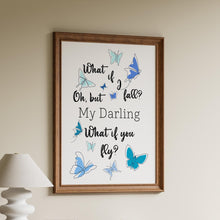Load image into Gallery viewer, What if I fall? Oh, but my darling, what if you fly? Erin Hanson Quote
