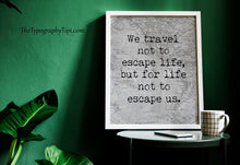 Load image into Gallery viewer, We Travel Not To Escape Life But For Life Not To Escape Us Unframed Travel Poster for Home - Vintage map Black and White Monochrome
