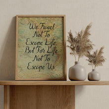 Load image into Gallery viewer, We Travel Not To Escape Life But For Life Not To Escape Us Travel Poster - Vintage map - Framed &amp; Unframed Options
