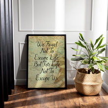 Load image into Gallery viewer, We Travel Not To Escape Life But For Life Not To Escape Us Travel Poster - Vintage map - Framed &amp; Unframed Options
