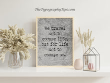 Load image into Gallery viewer, We Travel Not To Escape Life But For Life Not To Escape Us Unframed Travel Poster for Home - Vintage map Black and White Monochrome
