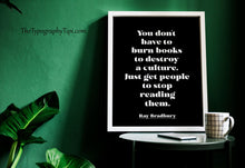 Load image into Gallery viewer, Ray Bradbury Quote Print - Banned Books Poster, "You don't have to burn books", Book Lover Gift, Literary Wall Art, Reading Decor
