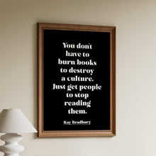 Load image into Gallery viewer, Ray Bradbury Quote Print - Banned Books Poster, "You don't have to burn books", Book Lover Gift, Literary Wall Art, Reading Decor
